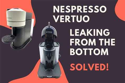 nespresso water leaking|Nespresso Vertuo Leaking Water Or Coffee Underneath (Solved!)